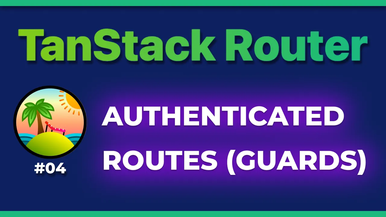 TanStack Router: Authenticated routes & Guards